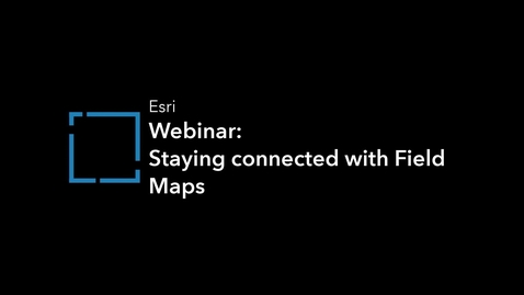 Thumbnail for Staying connected with Field Maps – Seamless Migration to Field Maps Webinar