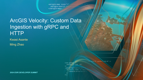 Thumbnail for ArcGIS Velocity: Custom Data Ingestion with gRPC and HTTP
