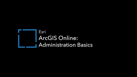 Thumbnail for ArcGIS Online: Administration Basics