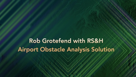Thumbnail for Rob Grotefend - RS&amp;H - Web-Based Airport Obstacle Analysis Solution