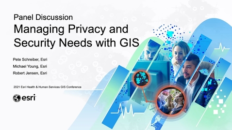 Thumbnail for entry Managing Privacy and Security Needs with GIS | Panel Discussion
