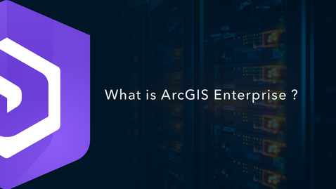 Thumbnail for What is ArcGIS Enterprise?