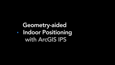 Thumbnail for Geometry-aided Indoor Positioning with ArcGIS IPS