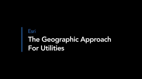 Thumbnail for entry The Geographic Approach for Utilities - Matt Piper