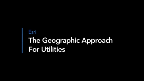 Thumbnail for The Geographic Approach for Utilities - Matt Piper