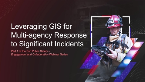 Thumbnail for entry Leveraging GIS for Multi-agency Response to Significant Incidents