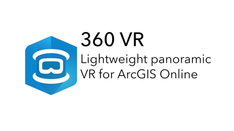 Thumbnail for 360 VR: Esri's Lightweight Panoramic VR for ArcGIS Online