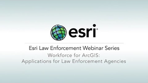 Thumbnail for Esri Law Enforcement Webinar Series—Workforce for ArcGIS: Applications for Law Enforcement Agencies
