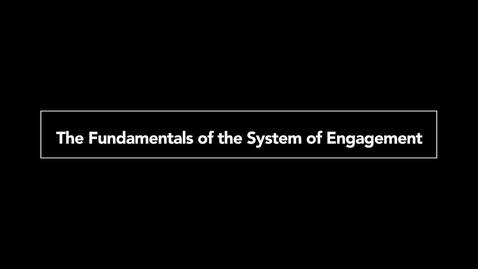 Thumbnail for entry The Fundamentals of the System of Engagement