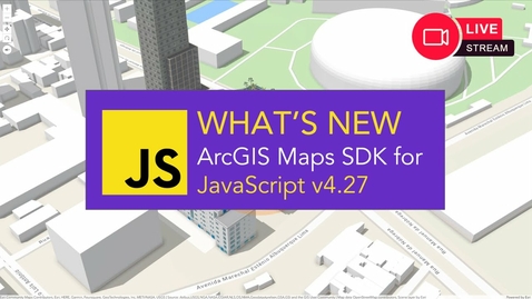 Thumbnail for entry What's New: ArcGIS Maps SDK for JavaScript v4.27