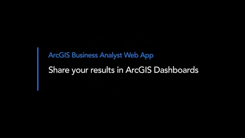 Thumbnail for Share your results from Business Analyst Web App in ArcGIS Dashboards