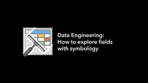 Thumbnail for entry Data Engineering: How to explore fields with symbology