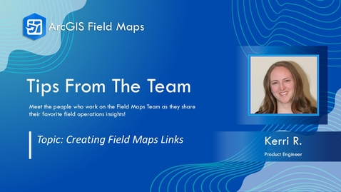 Thumbnail for Tips from the Team | Creating Field Maps Links