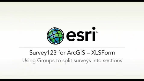 Thumbnail for entry ArcGIS Survey123: Using Groups to Split Your Survey into Sections