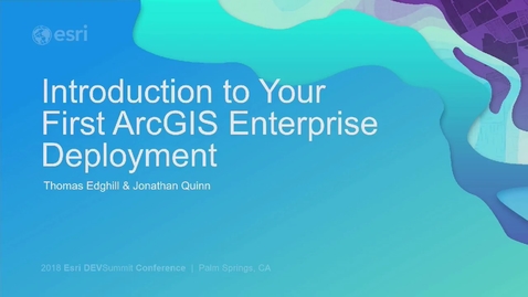 Thumbnail for entry Introduction to and Building Your First ArcGIS Enterprise Deployment