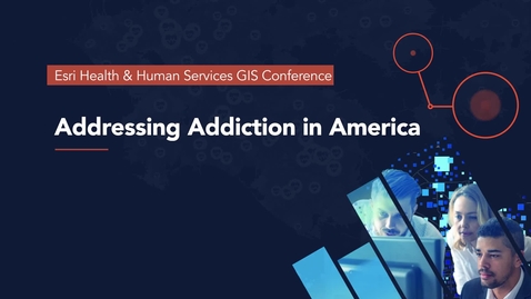 Thumbnail for entry ArcGIS Solutions: Addressing Addiction in America