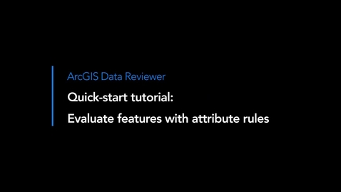 Thumbnail for entry ArcGIS Data Reviewer: Evaluate Features with Attribute Rules Tutorial