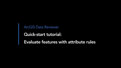 Thumbnail for ArcGIS Data Reviewer: Evaluate Features with Attribute Rules Tutorial