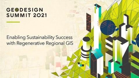 Thumbnail for entry Enabling Sustainability Success with Regenerative Regional GIS