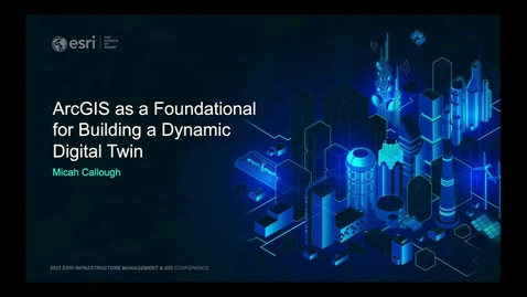 Thumbnail for entry Discover How ArcGIS is Foundational for Building a Dynamic Digital Twin