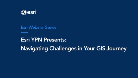 Thumbnail for Esri YPN Presents: Navigating Challenges in Your GIS Journey