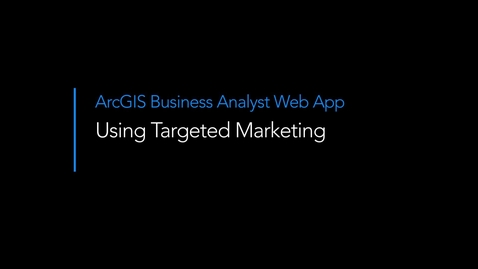 Thumbnail for entry Using targeted marketing in ArcGIS Business Analyst Web App