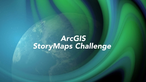 Thumbnail for entry ArcGIS StoryMaps Competition