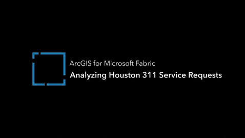 Thumbnail for ArcGIS for Microsoft Fabric: Analyzing Houston 311 Service Requests