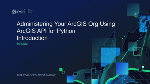 Thumbnail for Administering Your ArcGIS Org Using ArcGIS API for Python - Introduction