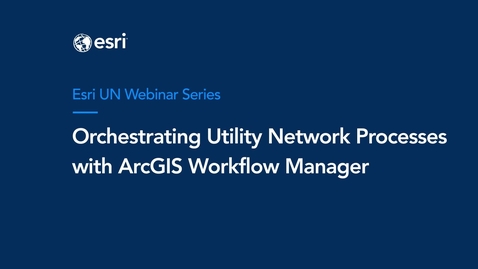 Thumbnail for entry Orchestrating Utility Network Processes with ArcGIS Workflow Manager