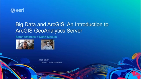 Thumbnail for Big Data and ArcGIS: An Introduction to ArcGIS GeoAnalytics Server