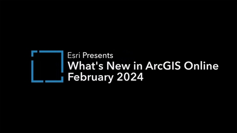 Thumbnail for What's New in ArcGIS Online February 2024