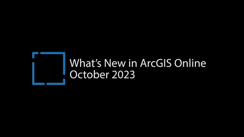Thumbnail for entry What's New in ArcGIS Online October 2023