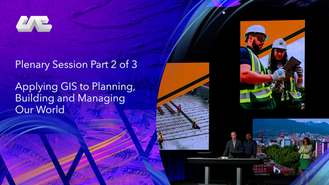 Thumbnail for entry Plenary Session Part 2 of 3: Applying GIS to Planning, Building and Managing Our World
