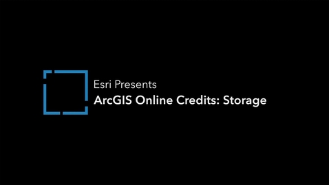 Thumbnail for entry ArcGIS Online Credits - Storage