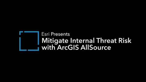 Thumbnail for Mitigate Internal Threat Risk with ArcGIS AllSource