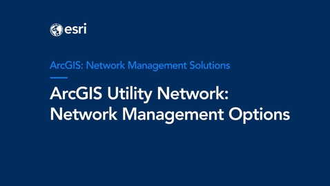 Thumbnail for ArcGIS Utility Network: Network Management Options Webinar