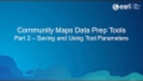 Thumbnail for entry Community Maps Data Prep Tools Part 2 - Saving and Using Tool Parameters