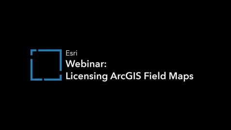 Thumbnail for Licensing Field Maps - Seamless Migration to Field Maps Webinar