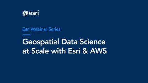 Thumbnail for Geospatial Data Science at Scale with Esri and AWS