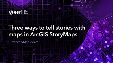 Thumbnail for entry Three ways to tell stories with maps in ArcGIS StoryMaps