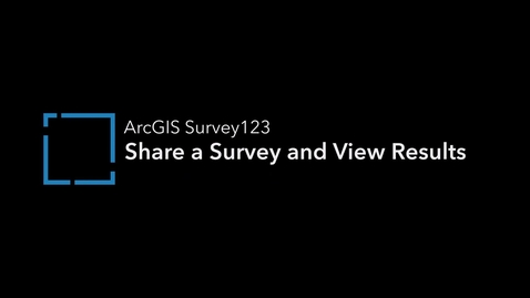 Thumbnail for ArcGIS Survey123: Share a Survey and View Results