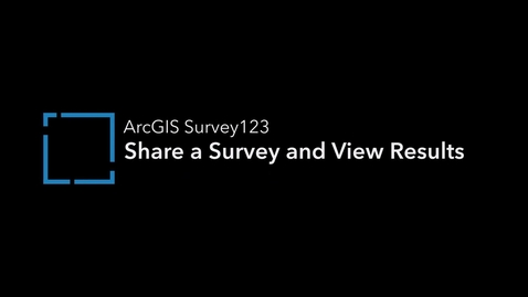 Thumbnail for entry ArcGIS Survey123: Share a Survey and View Results