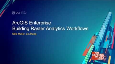 Thumbnail for entry ArcGIS Enterprise: Building Raster Analytics Workflows