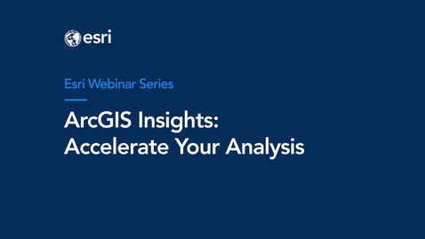 Thumbnail for entry ArcGIS Insights Webinar: Accelerate Your Analysis