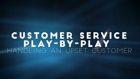 Thumbnail for entry Customer Service Play-by-Play: Handling an Upset Customer