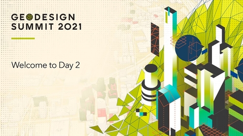 Thumbnail for Welcome to Esri's 2021 Geodesign Summit Day 2