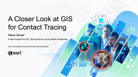 Thumbnail for A Closer Look at GIS for Contact Tracing | Maria Sevier, Tacoma-Pierce County, WA