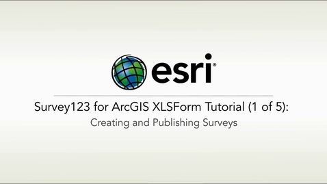 Thumbnail for ArcGIS Survey123: XLSForm Tutorial 1 of 5 Creating and Publishing Surveys