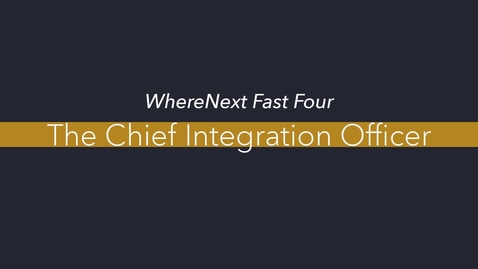 Thumbnail for WhereNext Fast Four—Chief Integration Officer